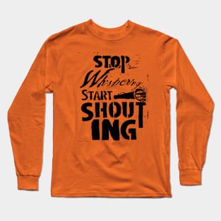 Stop Wispering Start Shouting Long Sleeve T-Shirt